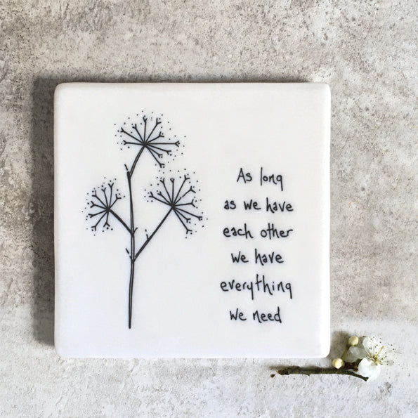 Square Porcelain Coasters - As long as we have each other….