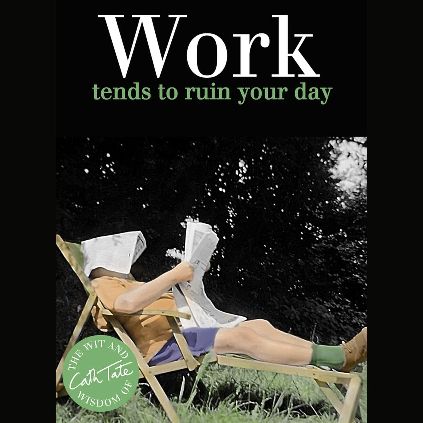 Work tends to ruin your day - Cath Tate