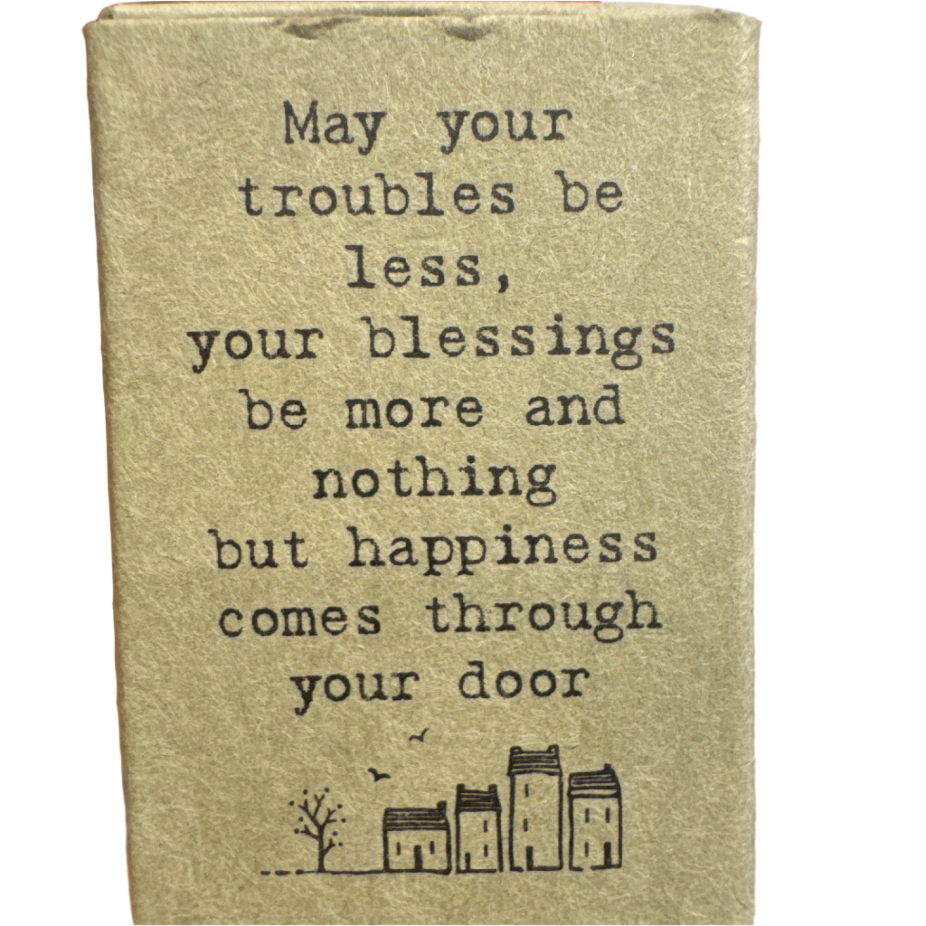 Matchbox Figurines- May your trouble be less your blessings be more and nothing but happiness comes through your door