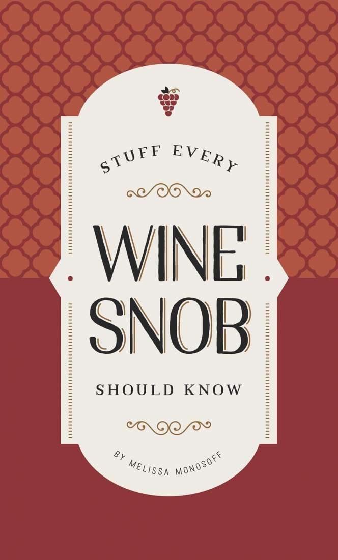 STUFF EVERY WINE SNOB SHOULD KNOW