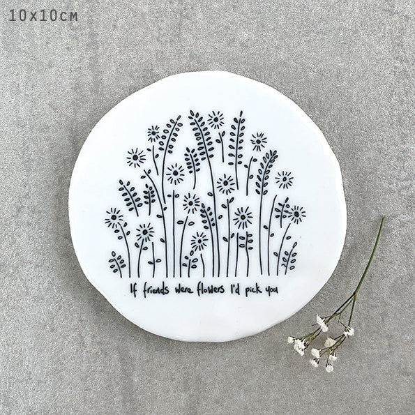 Porcelain round coaster - if friends were flowers…