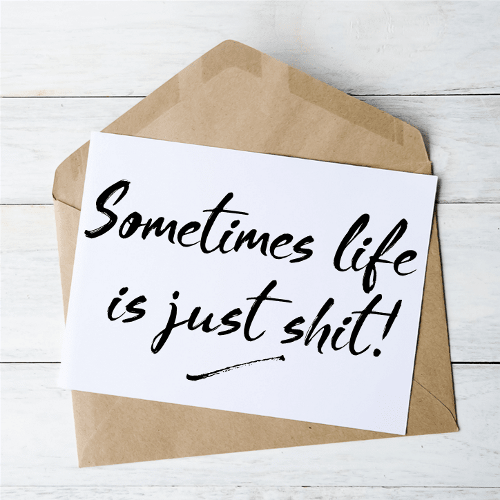 Sometimes Life Is Just Shit - Card