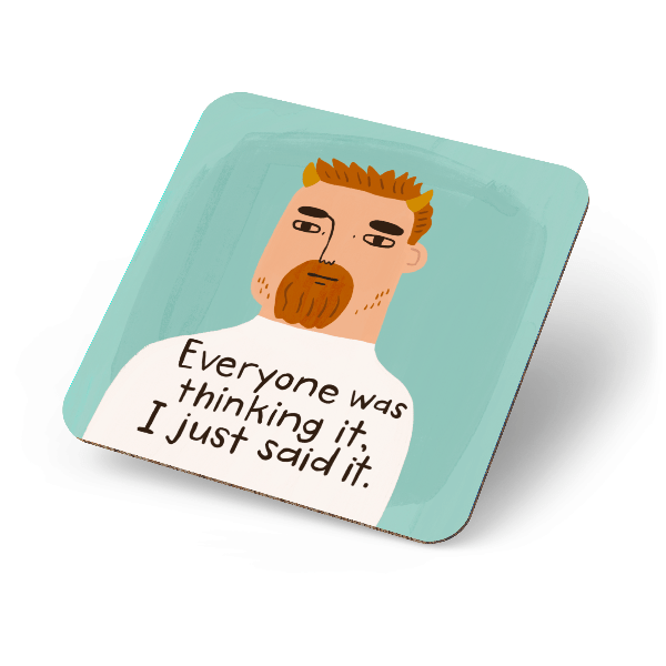 Everyone Was Thinking It, I Just Said It - Coaster