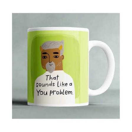 That Sounds Like A You Problem - Mug