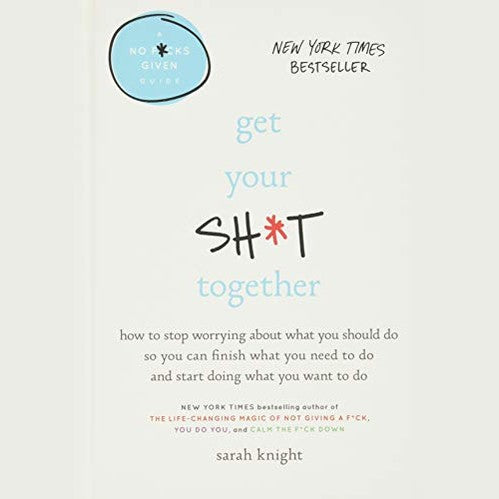 GET YOUR SH!T TOGETHER