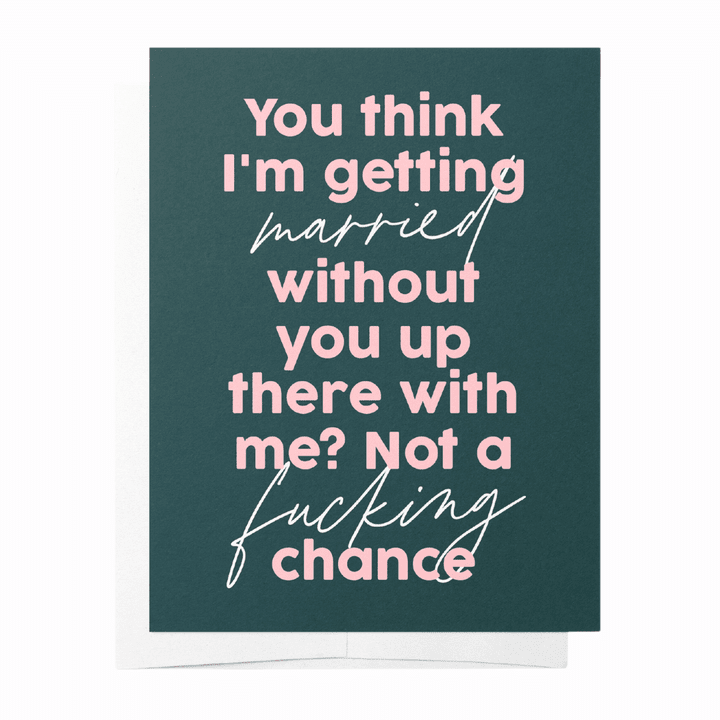 Can’t Get Married Without You - Greeting Card